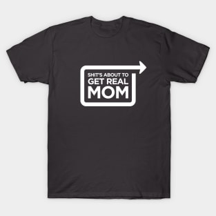 Shit's About to Get Real MOM T-Shirt